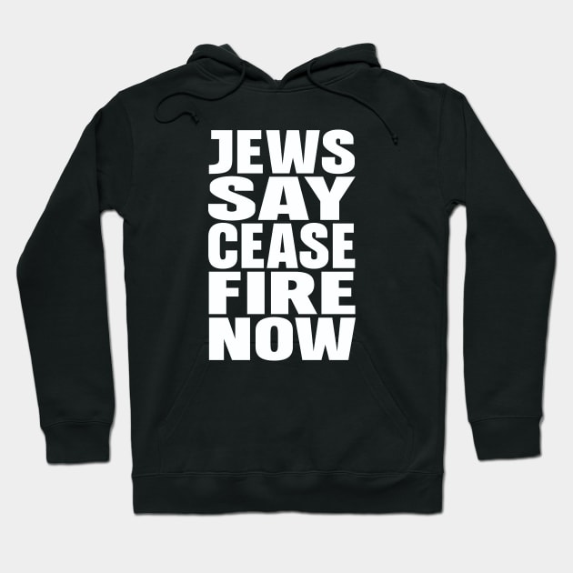 Jews say cease fire now Hoodie by Evergreen Tee